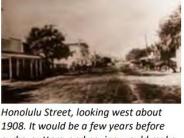 Honolulu Street, looking west about 1908. It would be a few years before curbs, gutters, and paving would make "going to town"